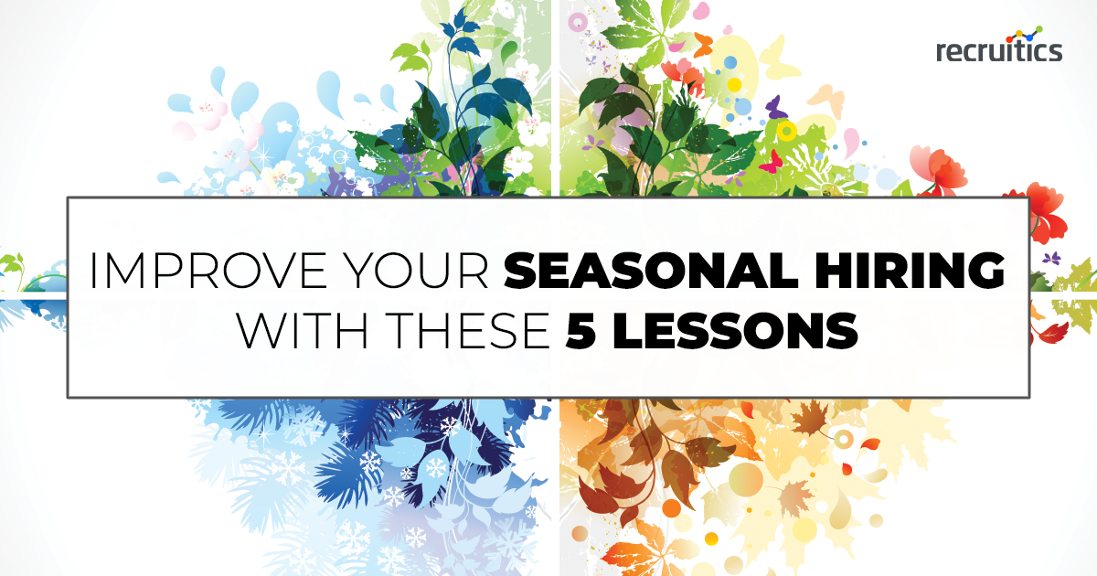 Improve Your Seasonal Hiring with These 5 Lessons